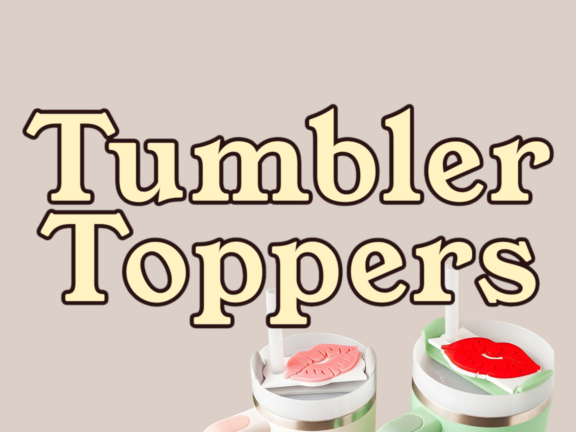 Tumbler Toppers